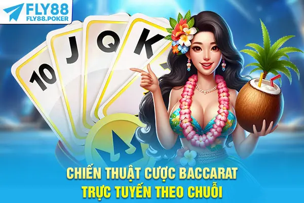 Hướng Dẫn Chơi Baccarat Trực Tuyến Chuyên Nghiệp Như Cao Thủ 5 Chiến thuật cược Baccarat trực tuyến theo chuỗi