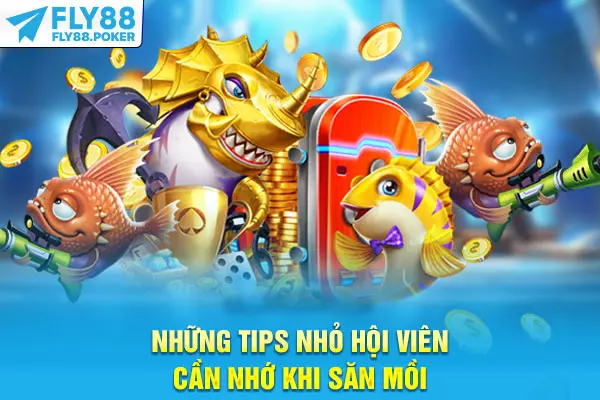 Luật Chơi Bắn Cá Chi Tiết Từ A Đến Z Dành Cho Người Mới 7 Những tips nhỏ hội viên cần nhớ khi săn mồi